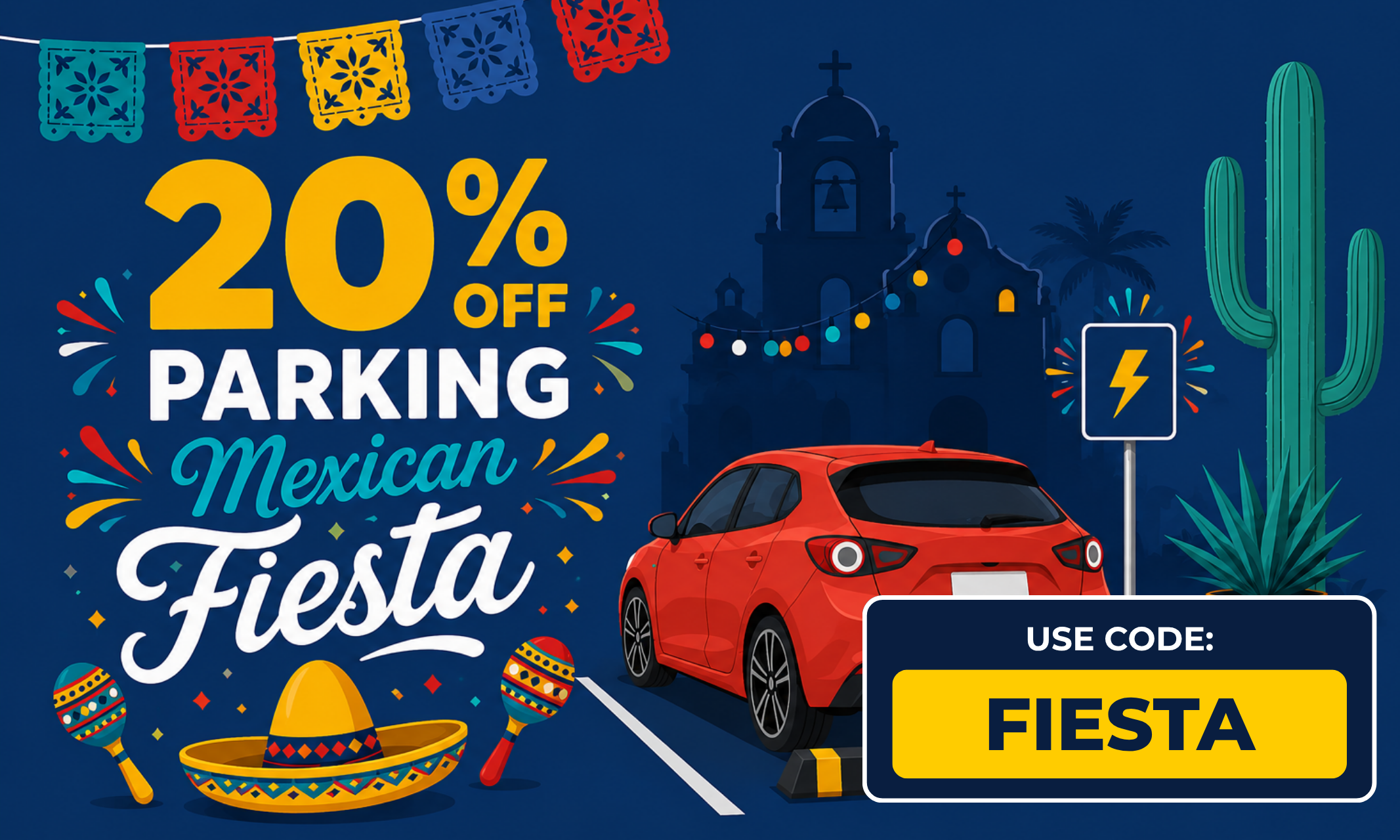 20% off Power Parking for Mexican Fiesta. Use promo code FIESTA when you park and pay.