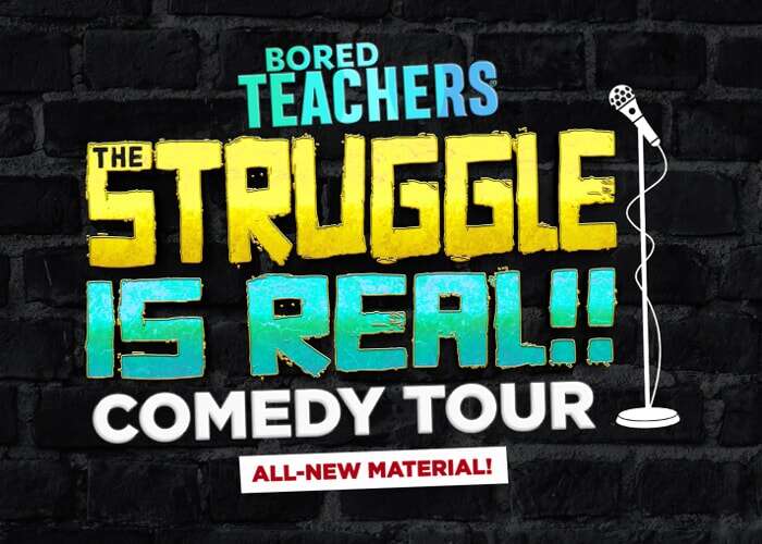 Bored Teachers: The Struggle Is Real Comedy Tour!