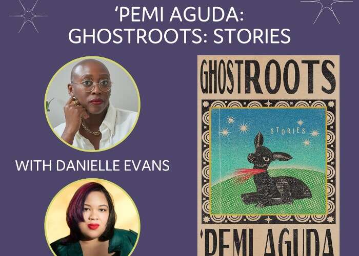 Pemi Aguda: GHOSTROOTS (With Danielle Evans)