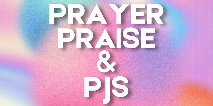 PRAYER, PRAISE, AND PJs: Ladies Night