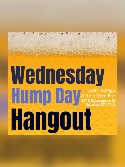 Wednesday Hump Day Hangout 4:30-9:00pm at Slim’s