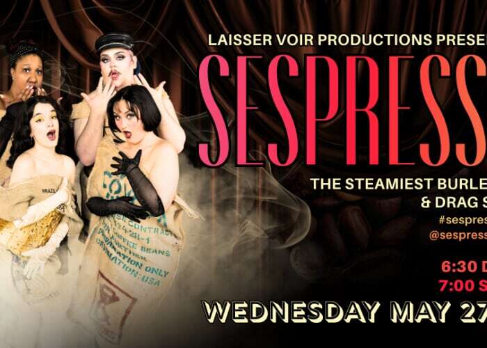 Sespresso – The Steamiest Burlesque & Drag Show