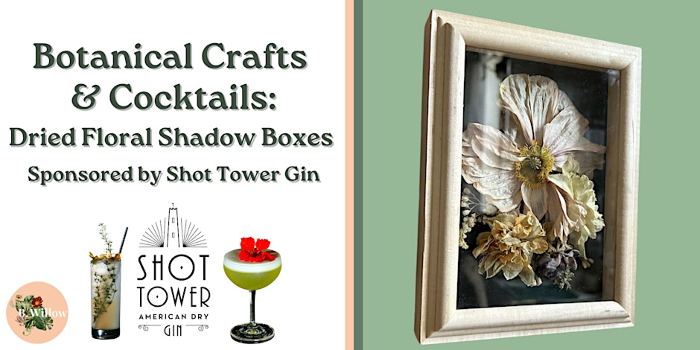 Botanical Cocktails & Dried Floral Shadow Boxes Sponsored by Shot Tower Gin