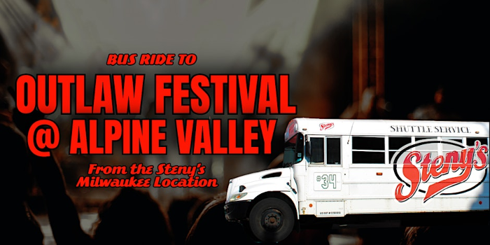Steny’s Milwaukee Bus to Outlaw Festival @ Alpine Valley!