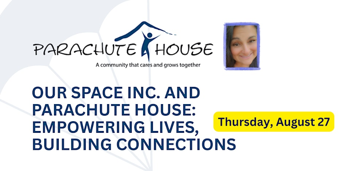 Our Space Inc. And Parachute House: Empowering Lives, Building Connections